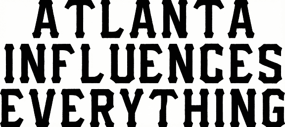 Atlanta Influences Everything